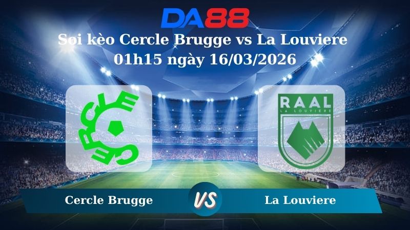 Soi kèo Cercle Brugge vs La Louviere 01h15 ngày 16/03/2026