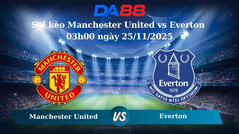 soi kèo Manchester United vs Everton 03h00 ngày 25/11/2025