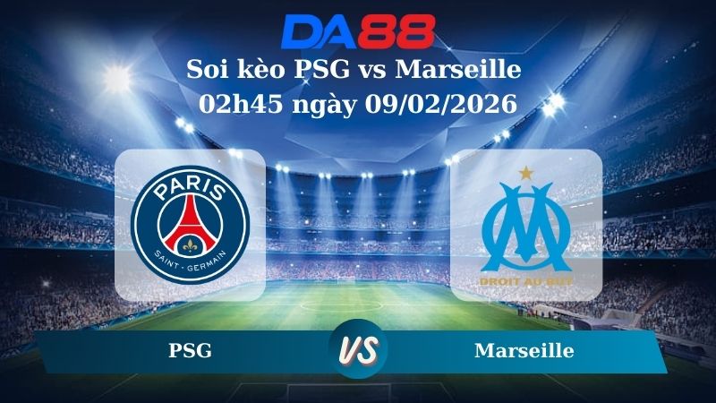 Nhận định soi kèo PSG vs Marseille 02h45 ngày 09/02/2026