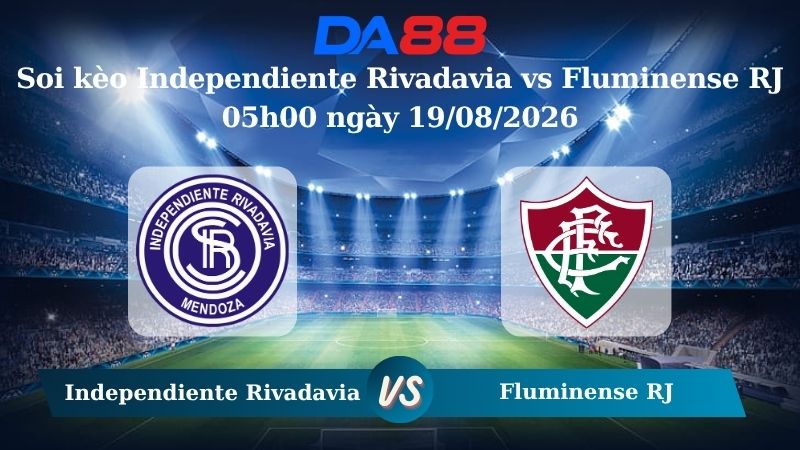 Nhận định soi kèo Independiente Rivadavia vs Fluminense RJ 05h00 ngày 19/08/2026