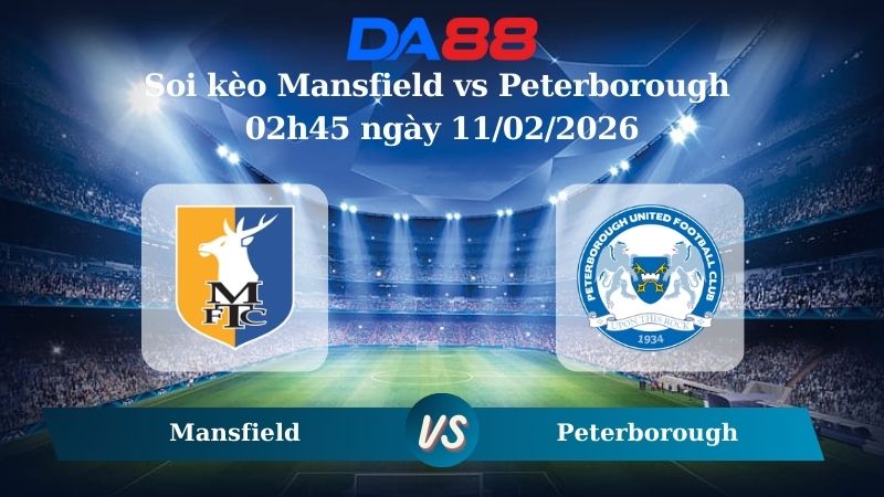 Nhận định soi kèo Mansfield vs Peterborough 02h45 ngày 11/02/2026