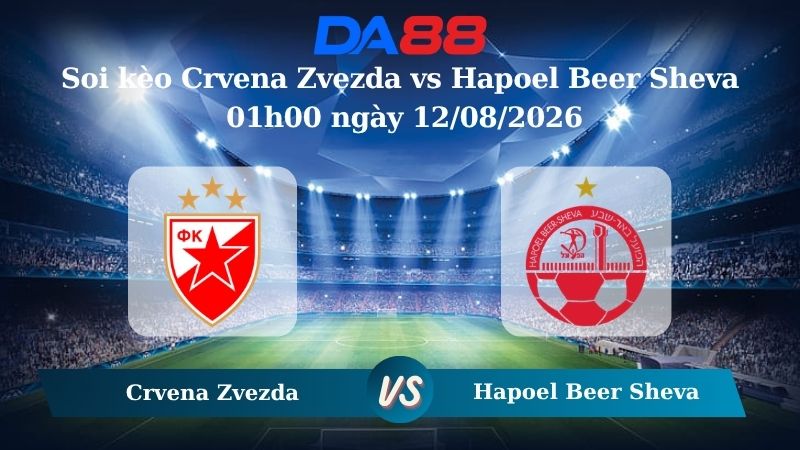 Nhận định soi kèo Crvena Zvezda vs Hapoel Beer Sheva 01h00 ngày 12/08/2026