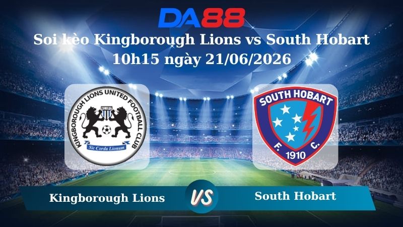 soi kèo Kingborough Lions vs South Hobart 10h15 ngày 21/06/2026