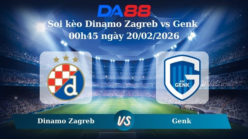 Nhận định soi kèo Dinamo Zagreb vs Genk 00h45 ngày 20/02/2026