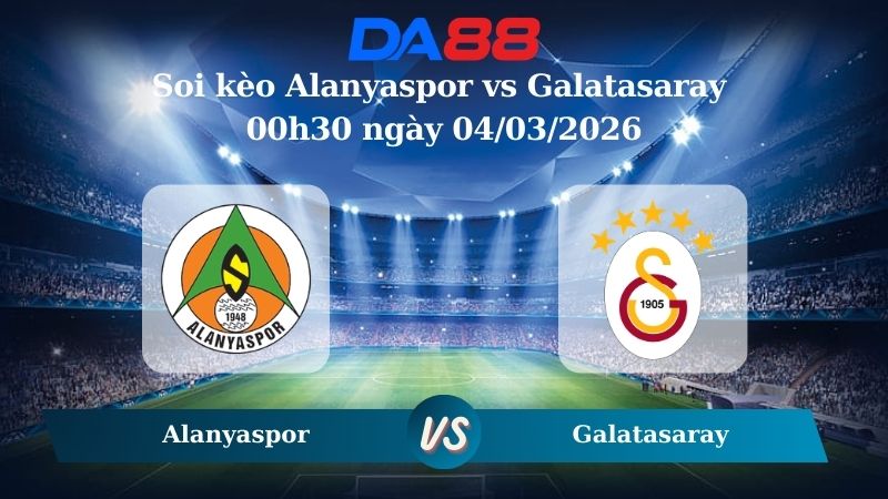 Nhận định soi kèo Alanyaspor vs Galatasaray 00h30 ngày 04/03/2026