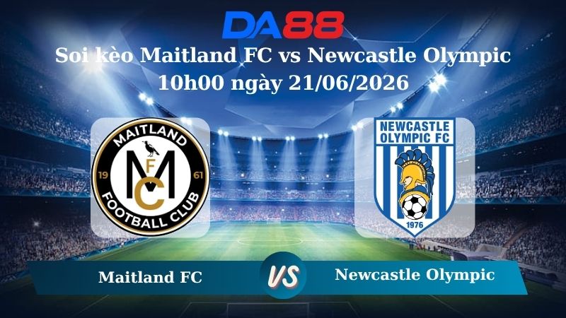 soi kèo Maitland FC vs Newcastle Olympic 10h00 ngày 21/06/2026