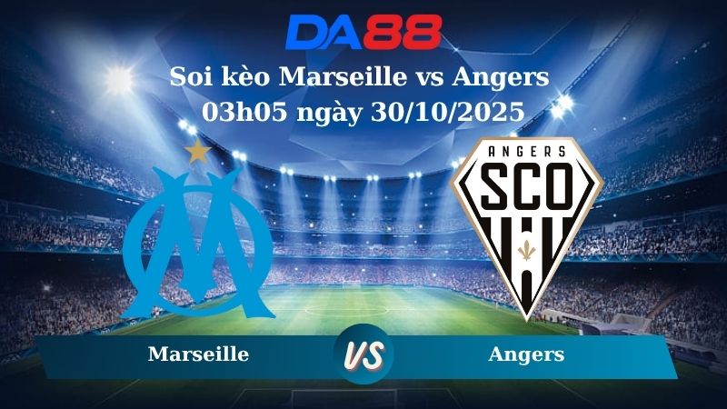 Soi kèo Marseille vs Angers 03h05 ngày 30/10/2025