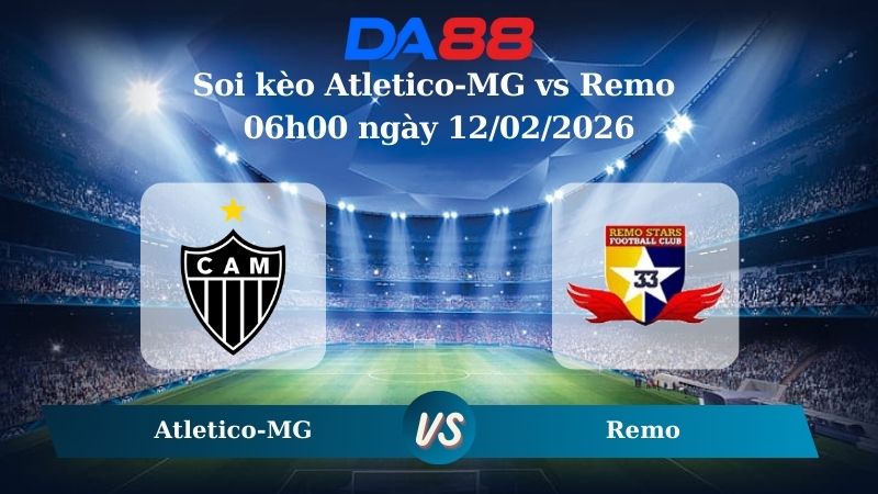 Nhận định soi kèo Atletico-MG vs Remo 06h00 ngày 12/02/2026