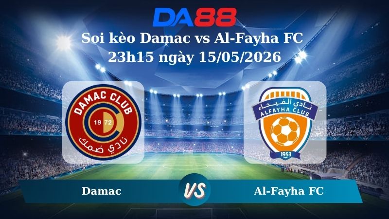 Nhận định soi kèo Damac vs Al-Fayha FC 23h15 ngày 15/05/2026