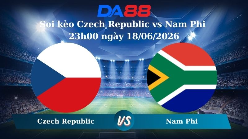 Nhận định soi kèo Czech Republic vs Nam Phi 23h00 ngày 18/06/2026