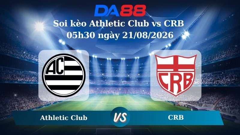 Nhận định soi kèo Athletic Club vs CRB 05h30 ngày 21/08/2026