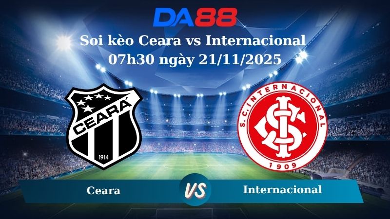 Soi kèo Ceara vs Internacional 07h30 ngày 21/11/2025
