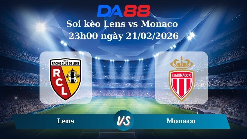 Nhận định soi kèo Lens vs Monaco 23h00 ngày 21/02/2026