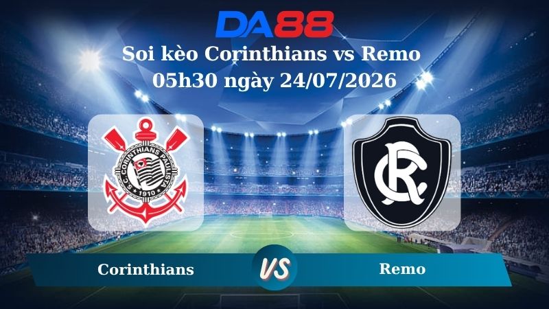 Nhận định soi kèo Corinthians vs Remo 05h30 ngày 24/07/2026