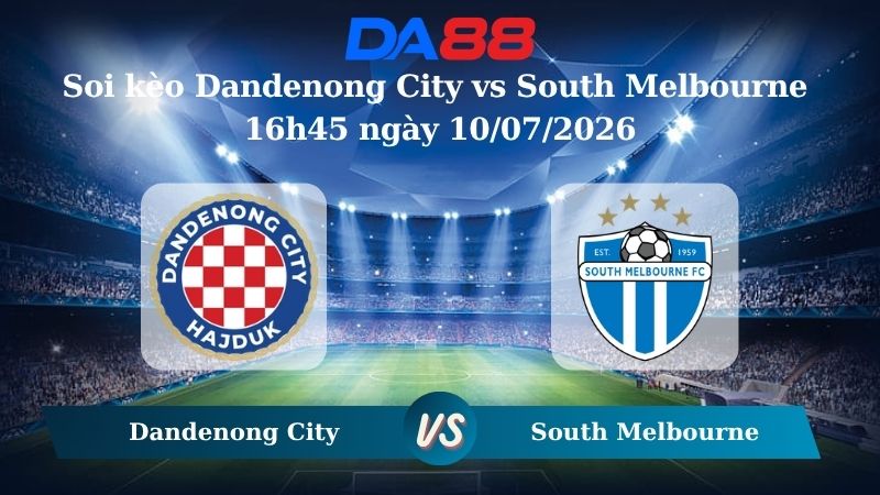Nhận định soi kèo Dandenong City vs South Melbourne 16h45 ngày 10/07/2026