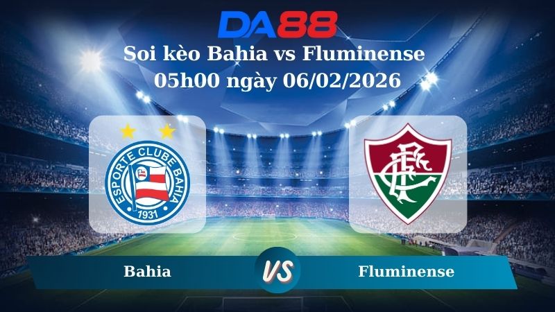 Nhận định soi kèo Bahia vs Fluminense 05h00 ngày 06/02/2026