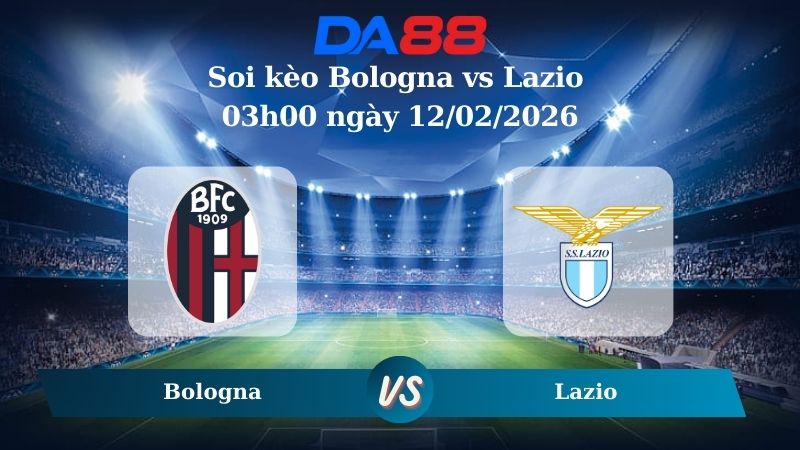 Nhận định soi kèo Bologna vs Lazio 03h00 ngày 12/02/2026