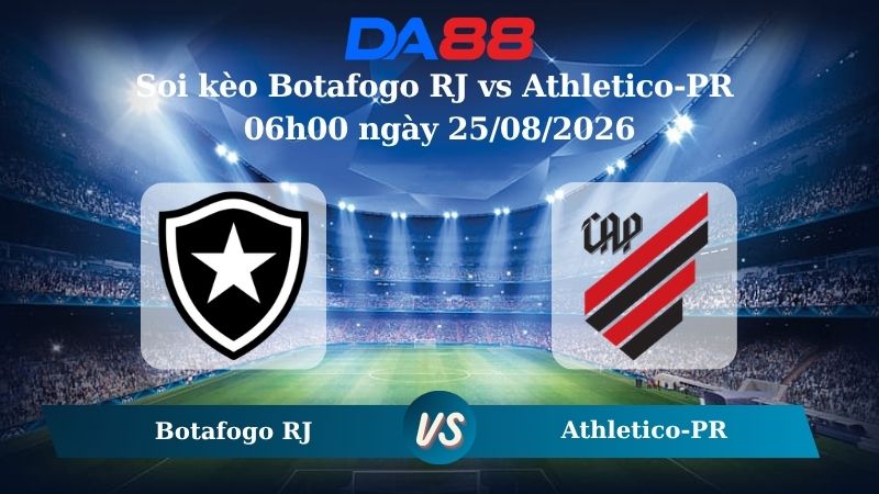 Nhận định soi kèo Botafogo RJ vs Athletico-PR 06h00 ngày 25/08/2026