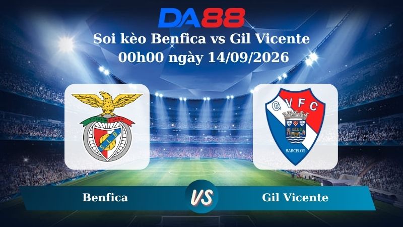 Nhận định soi kèo Benfica vs Gil Vicente 00h00 ngày 14/09/2026