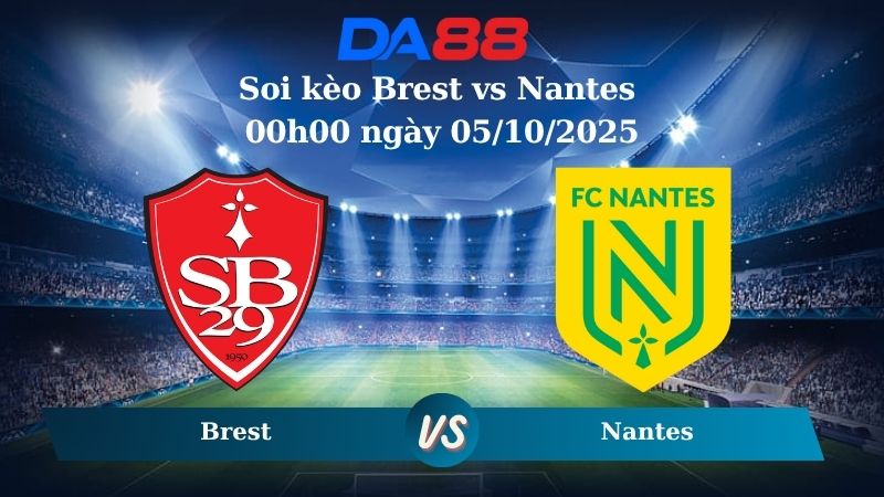 Soi kèo Brest vs Nantes 0h00 ngày 05/10/2025