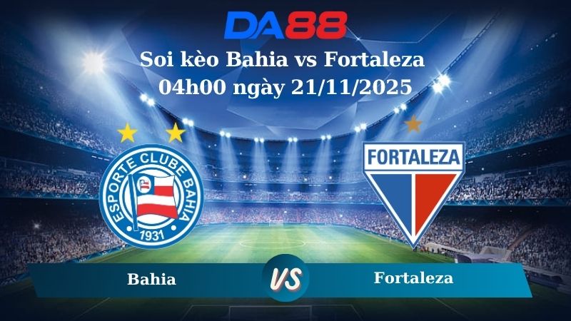 Soi kèo Bahia vs Fortaleza 04h00 ngày 21/11/2025