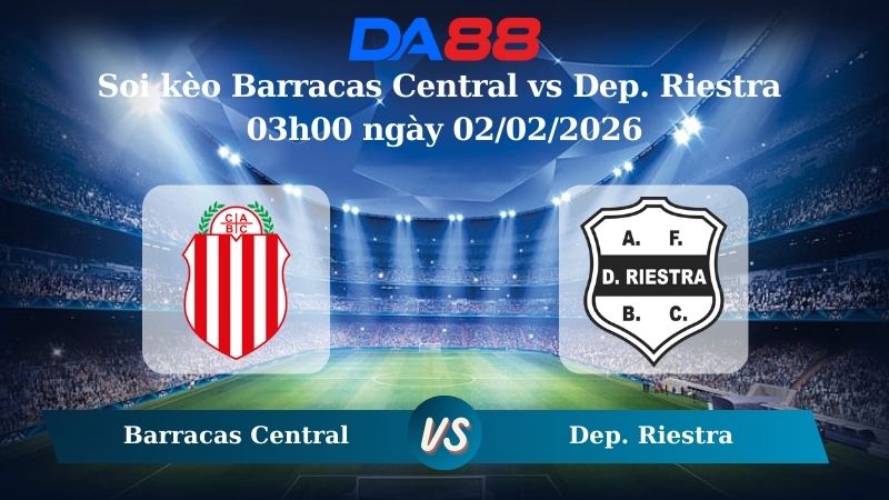 Nhận định soi kèo Barracas Central vs Dep. Riestra  03h00 ngày 02/02/2026
