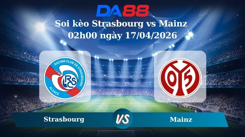 Nhận định soi kèo Strasbourg vs Mainz 02h00 ngày 17/04/2026