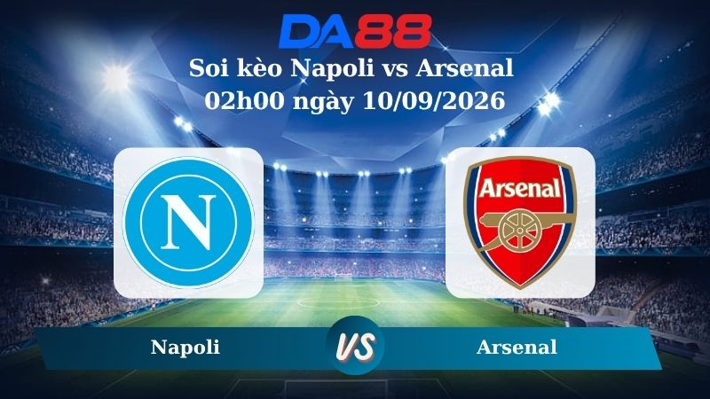 Nhận định soi kèo Napoli vs Arsenal 02h00 ngày 10/09/2026