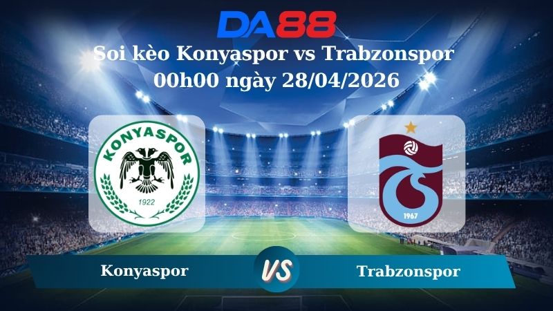 Nhận định soi kèo Konyaspor vs Trabzonspor 00h00 ngày 28/04/2026