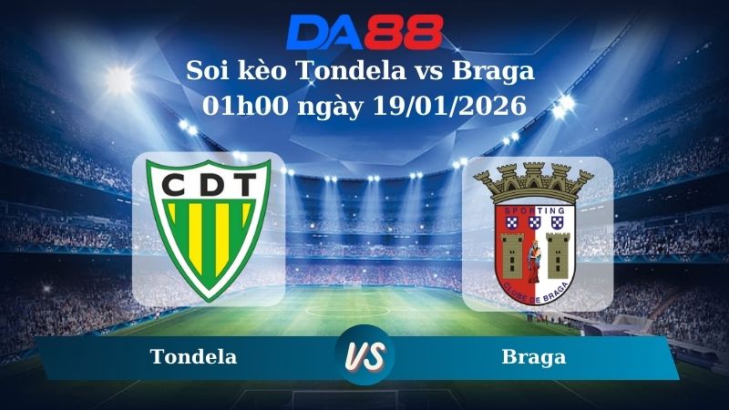 Nhận định soi kèo Tondela vs Braga 01h00 ngày 19/01/2026