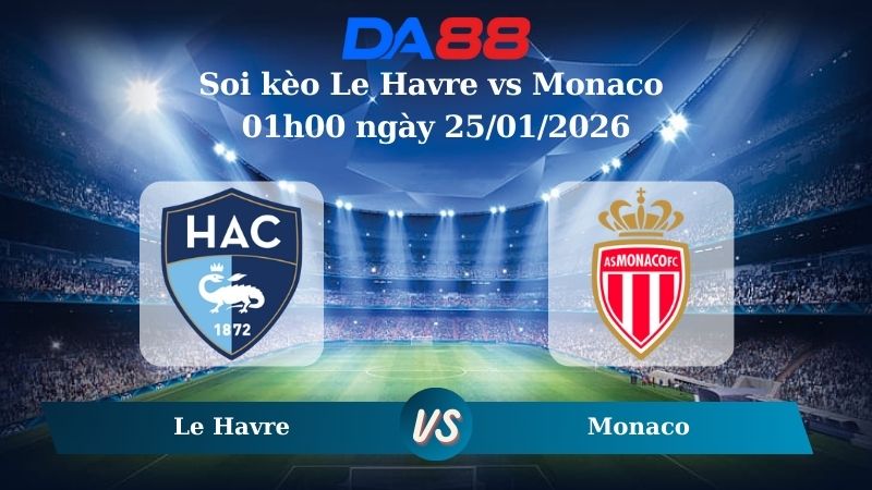 Nhận định soi kèo Le Havre vs Monaco 01h00 ngày 25/01/2026