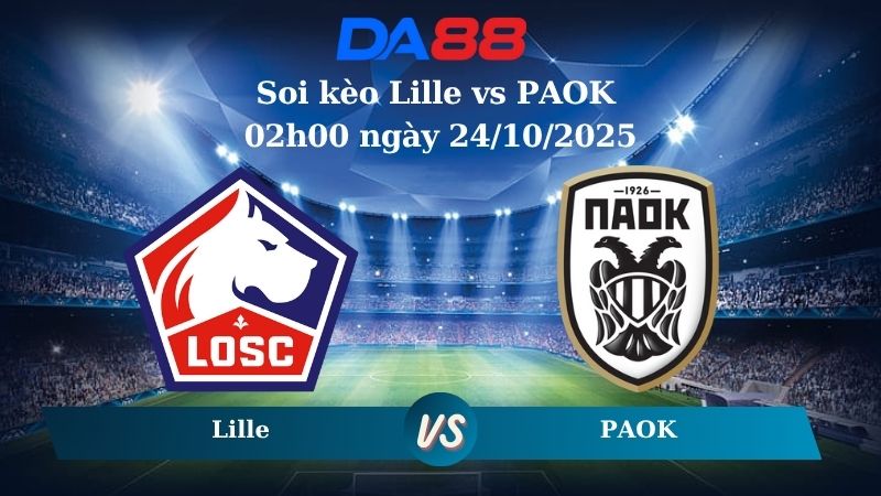 Soi kèo Lille vs PAOK 02h00 ngày 24/10/2025