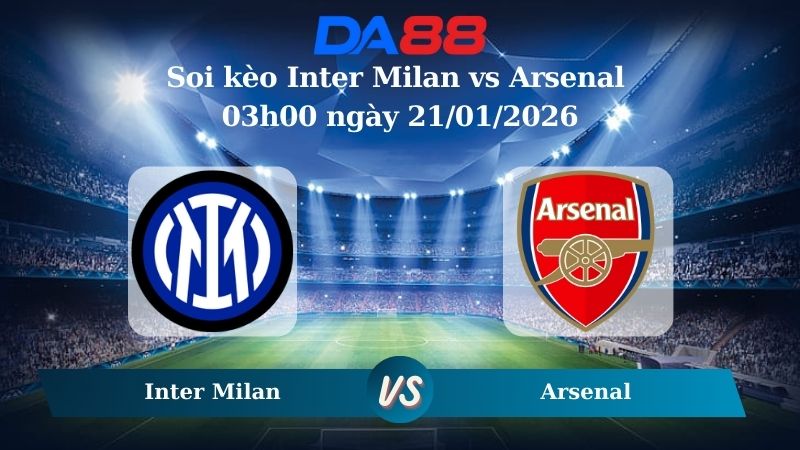 Nhận định soi kèo Inter Milan vs Arsenal 03h00 ngày 21/01/2026
