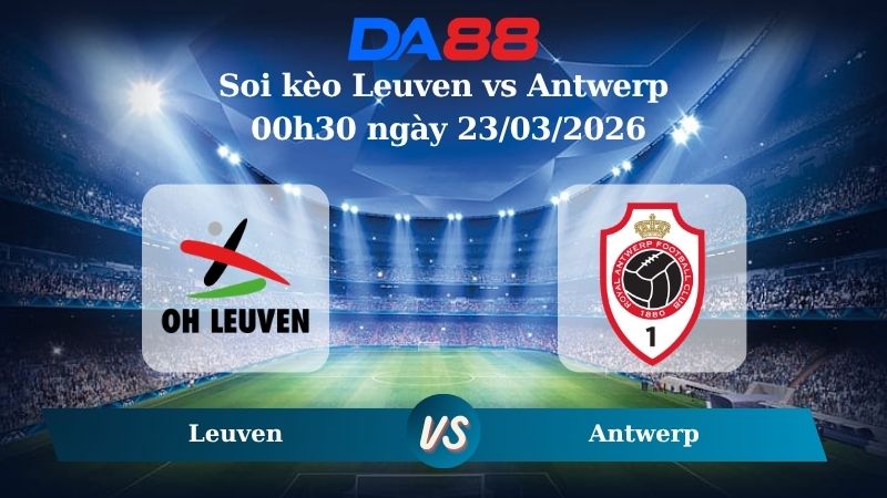 Nhận định soi kèo Leuven vs Antwerp 00h30 ngày 23/03/2026