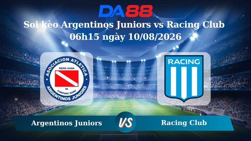 Nhận định soi kèo Argentinos Juniors vs Racing Club 06h15 ngày 10/08/2026