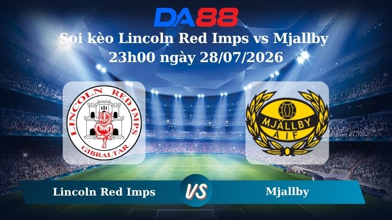 Nhận định soi kèo Lincoln Red Imps vs Mjallby 23h00 ngày 28/07/2026