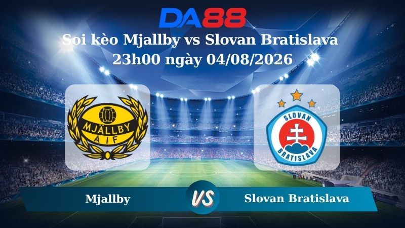 Nhận định soi kèo Mjallby vs Slovan Bratislava 23h00 ngày 04/08/2026