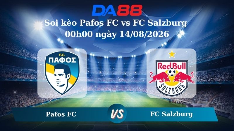 Nhận định soi kèo Pafos FC vs FC Salzburg 00h00 ngày 14/08/2026
