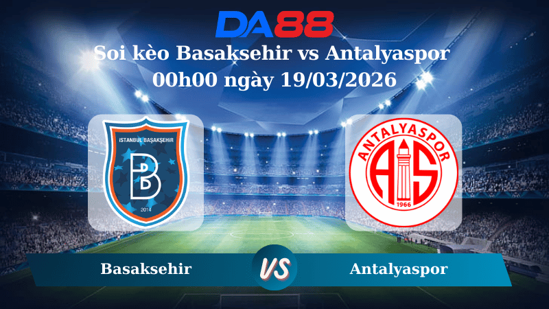 Nhận định soi kèo Basaksehir vs Antalyaspor 00h00 ngày 19/03/2026