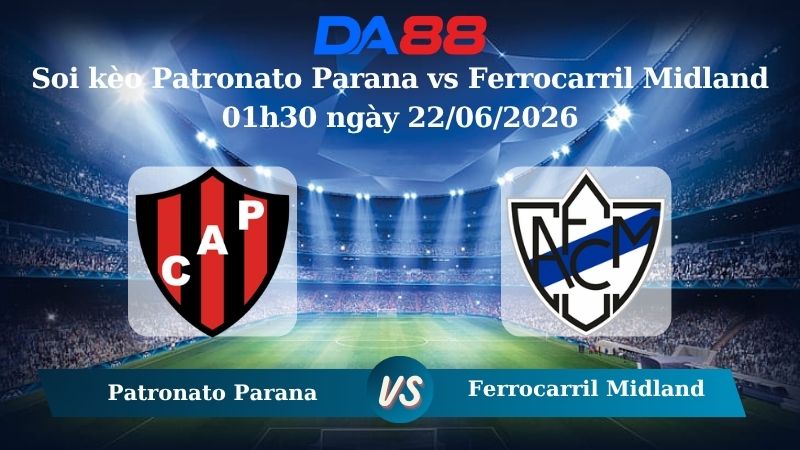 soi kèo Patronato Parana vs Ferrocarril Midland 01h30 ngày 22/06/2026