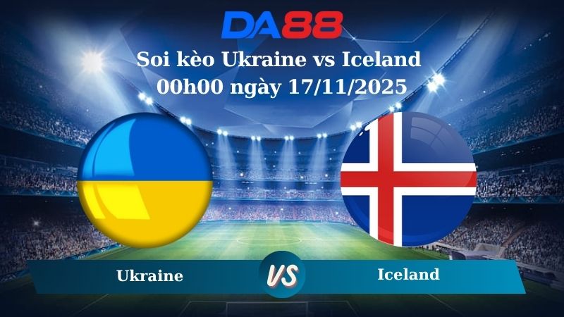 Soi kèo Ukraine vs Iceland 00h00 ngày 17/11/2025
