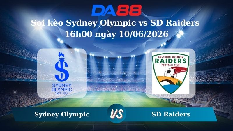 Nhận định soi kèo Sydney Olympic vs SD Raiders 16h00 ngày 10/06/2026