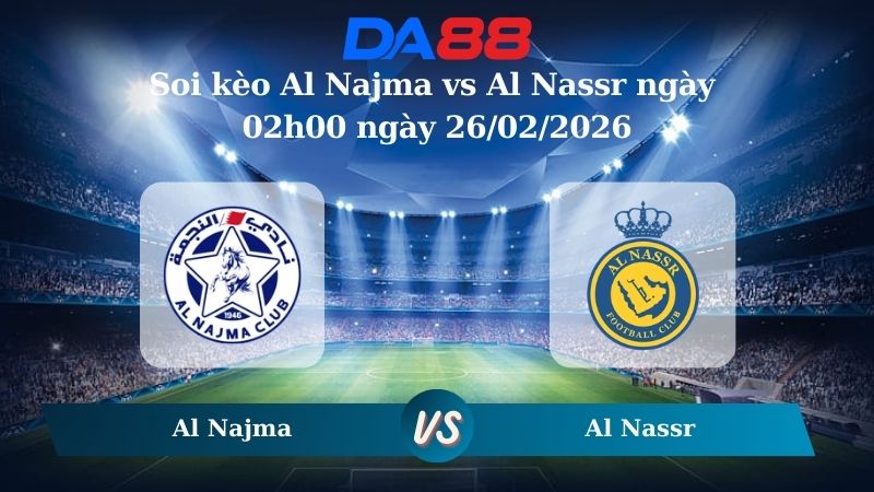Nhận định soi kèo Al Najma vs Al Nassr ngày 02h00 ngày 26/02/2026
