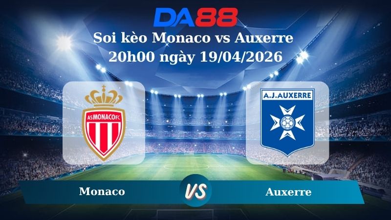 Nhận định soi kèo Monaco vs Auxerre 20h00 ngày 19/04/2026