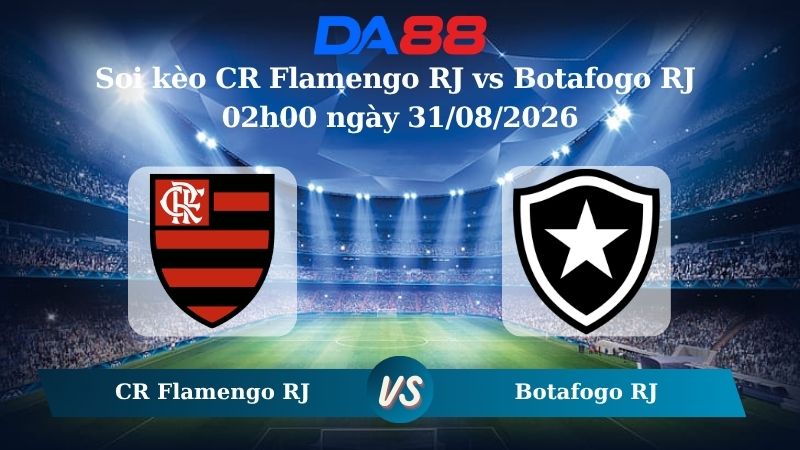 Nhận định soi kèo CR Flamengo RJ vs Botafogo RJ 02h00 ngày 31/08/2026