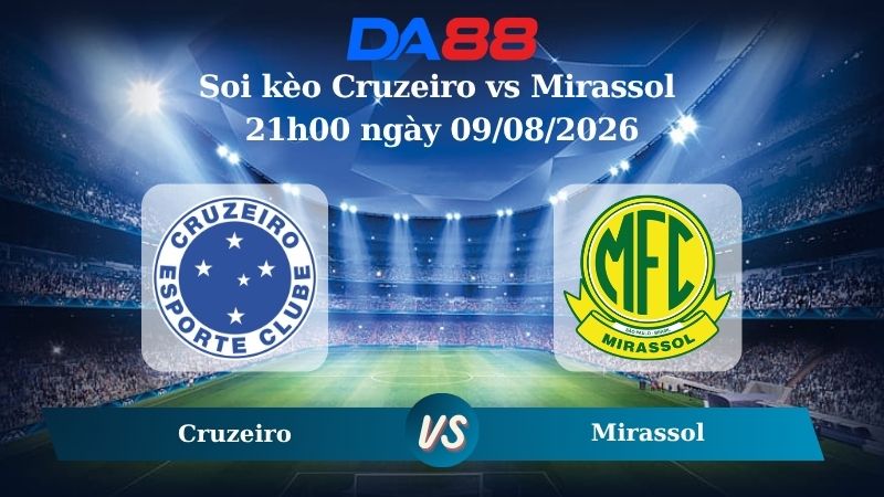 Nhận định soi kèo Cruzeiro vs Mirassol 21h00 ngày 09/08/2026