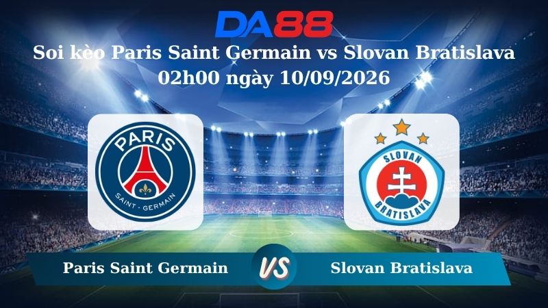 Nhận định soi kèo Paris Saint Germain vs Slovan Bratislava 02h00 ngày 10/09/2026