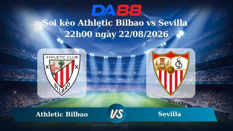 Nhận định soi kèo Athletic Bilbao vs Sevilla 22h00 ngày 22/08/2026