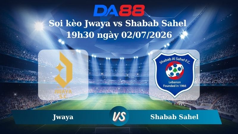 Nhận định soi kèo Jwaya vs Shabab Sahel 19h30 ngày 02/07/2026