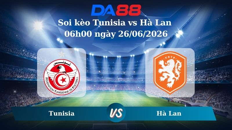 Nhận định soi kèo Tunisia vs Hà Lan 06h00 ngày 26/06/2026